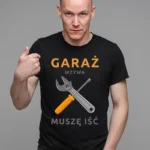 Koszulka dla mechanika „Garaż wzywa – muszę iść”